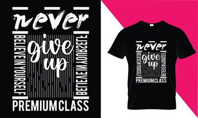 
Never Believe in yourself give up Premium class