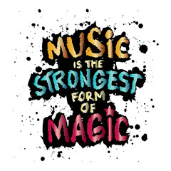 Music is the strongest form of magic. Ink vector brush strokes. Grunge hand drawn lettering. Vector illustration.
