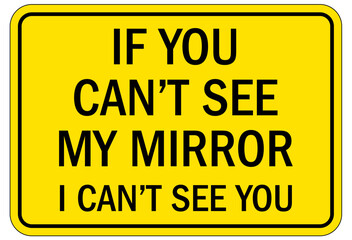 Obraz premium Truck safety sign if you can't see my mirror i can't see you