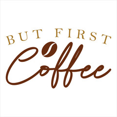 BUT FIRST COFFEE  COFFEE T-SHIRT DESIGN,