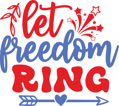 Let Freedom Ring svg, 4th of July SVG design, July 4th SVG, Fourth of July svg, America svg, USA Flag svg, Patriotic, Independence Day Shirt, Cut File Cricut