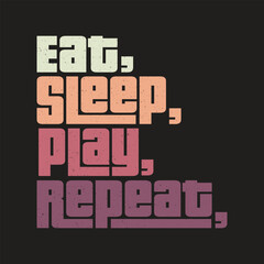 eat sleep play repeat Classic typography t-shirts