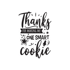 Thanks For Making Me One Smart Cookie. Vector Design on White Background