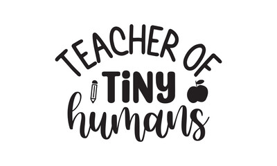 Teacher Of Tiny Humans t shirt design vector file 