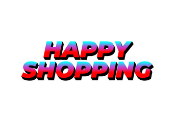 Happy shopping. Text effect in 3D look with eye catching color
