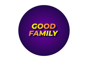 Good family. Text effect with eye catching color and 3D effect