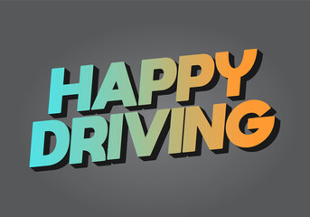 Happy driving. Text effect in eye catching color and 3D effect