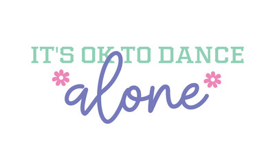 It's ok to dance alone self love funny positive saying retro typographic art on white background