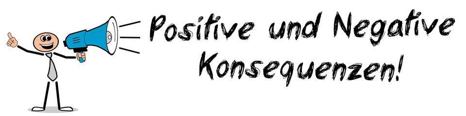 Positive und Negative Konsequenzen!