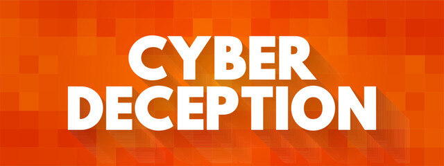 Cyber Deception is a technique used to consistently trick an adversary during a cyber-attack, text concept background