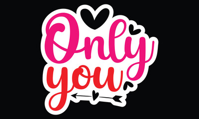 Sticker #Only you, awesome valentine Sticker design, Vector file.