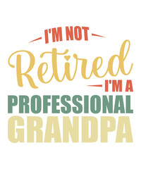i m not retired i m a professional Grandpa