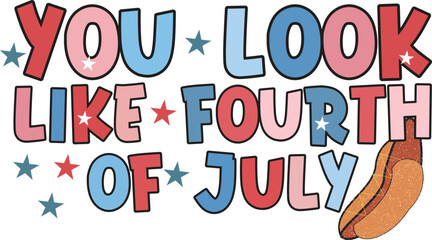 You Look Like Fourth Of July