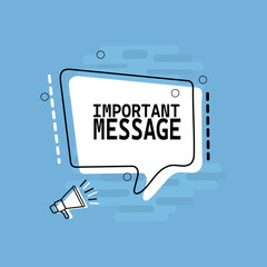 Important message speech bubble. Loudspeaker. White, black and blue colors. Banner for business, marketing and advertising. Vector illustration.