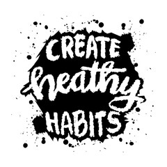 Fototapeta premium Create healthy habits. Inspirational quote. Hand drawn typography poster.