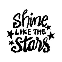 Shine like the stars. Inspire motivational quote. Hand drawn beautiful lettering.
