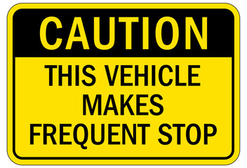Truck safety sign this vehicle makes frequent stop