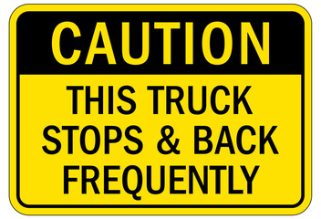 Truck safety sign this truck stops and back frequently