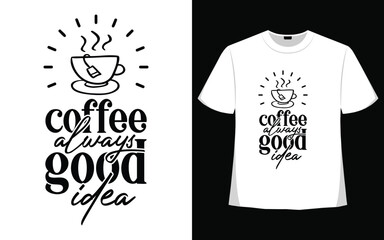 Coffee always good idea vector shirt designs with graphic.