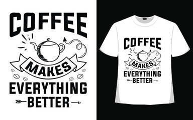 Coffee makes everything better t shirt design