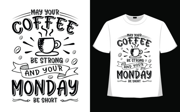May your coffee be strong and your monday be short t shirt design.