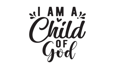 I am a child of god svg,christian svg,jesus svg,Jesus Christian svg t shirt design Bundle,Retro christian svg,funny christian svg,Printable Vector Illustration,Holiday,Cut Files Cricut,Silhouette,png