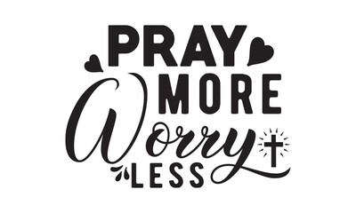 Pray more worry less svg,christian svg,jesus svg,Jesus Christian svg t shirt design Bundle,Retro christian svg,funny christian svg,Printable Vector Illustration,Holiday,Cut Files Cricut,Silhouette,png