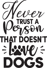 Never Trust a Person That Doesn't Love Dogs