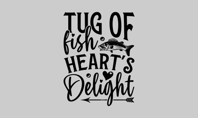 Tug of Fish Heart's Delight - Fishing T-Shirt Design, Catching, Conceptual Handwritten Phrase T Shirt Calligraphic Design, Inscription for Invitation and Greeting Card, Prints and Posters, Template.