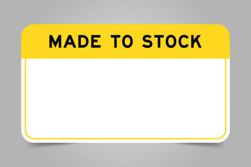 Label banner that have yellow headline with word made to stock and white copy space, on gray background