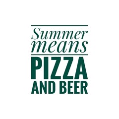 ''Summer means pizza and beer'' Quote Illustration