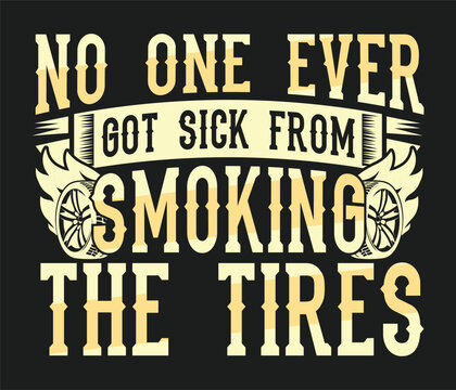 No one ever got sick from smoking the tires T-Shirt Design Template