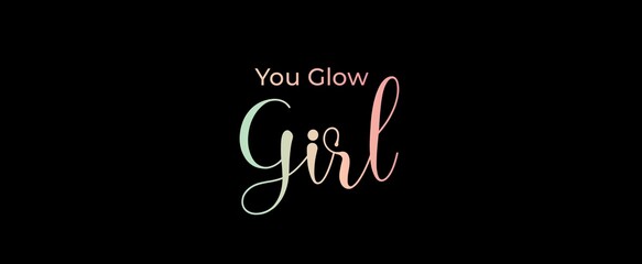 You glow girl handwritten slogan on dark background. Brush calligraphy banner. Illustration quote for banner, card or t-shirt print design. Message inspiration. Aesthetic design.
