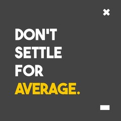 Don't Settle For Average Motivational Quote Poster Design. Isolated on gray background. 