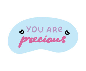 You are precious. Handwritten lettering phrase about love for others, motivation for yourself. Cute inspirational and compliment quote in speech bubble. Doodle typography for sticker, poster, print