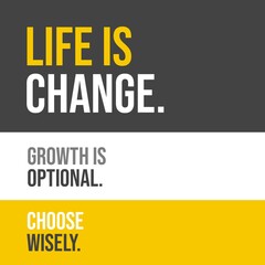 Life is change. Growth is optional. Choose wisely. Motivational Quote Vector Poster Design. Gray, yellow, white background. 