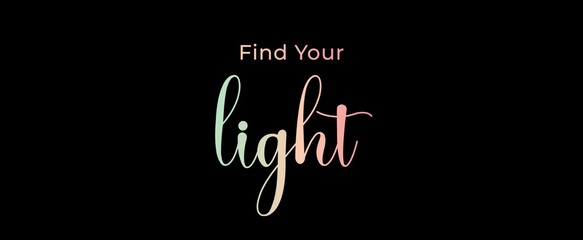 Find your light  handwritten slogan on dark background. Brush calligraphy banner. Illustration quote for banner, card or t-shirt print design. Message inspiration. Aesthetic design