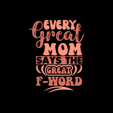 every great mom says the great f-word SVG
