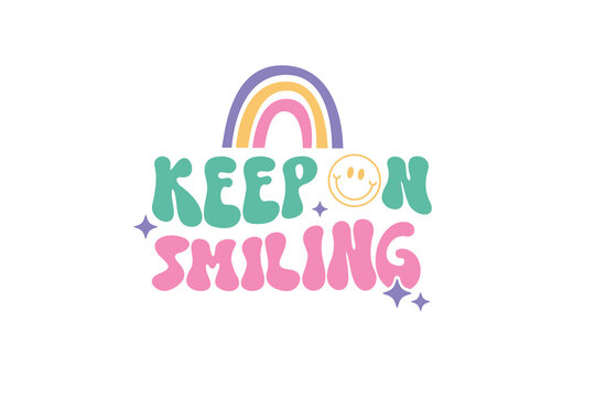 Keep On Smiling, Retro Groovy Inspirational Quote SVG Typography T Shirt Design 