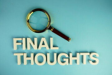 Final Thoughts alphabet letters with magnifying glass on blue background