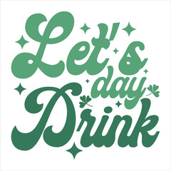 Fototapeta premium LET’S DAY DRINK ST.PATRICK'S DAY T-SHIRT DESIGN,