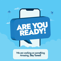 Are you ready. Are you ready banner with a mobile phone screen, airplane icons and a large speech bubble on it with text are you ready. Something excited is coming, are you ready. Stay tuned.