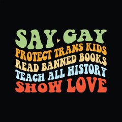 Say Gay Protect Trans Kids Read Banned Books teach all history show love - obrazy, fototapety, plakaty