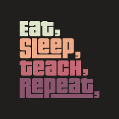  eat sleep teach repeat Classic typography t-shirts