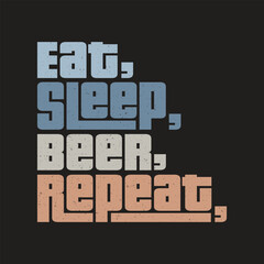  eat sleep beer repeat Classic typography t-shirts