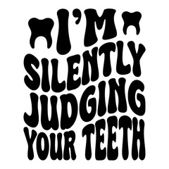 I'm Silently Judging Your Teeth