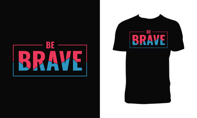 Be Brave Typography And Lettering T Shirt Design