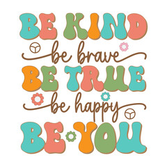 be kind be brave be true be happy be you, Inspirational Svg, Motivational Quotes Retro Svg Design