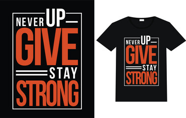 Never give up  stay strong t-shirt,  T shirt design trending free vector.