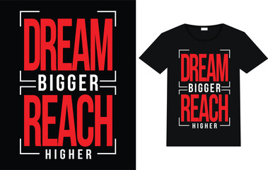 Dream bigger rich higher t shirt design trending t shirt typography. text t shirt.